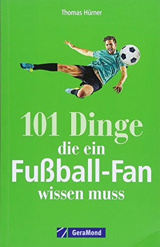 Beispielbild fr Fuball: 101 Dinge, die ein Fuball-Fan wissen muss. Legendre Tore und Spielerlegenden. Alles von der Bundesliga bis zur Weltmeisterschaft. Ntzliches und unntzes Wissen fr Fuballfans. zum Verkauf von medimops