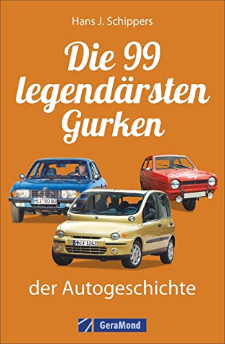 9783956130533: Die 99 legendrsten Gurken der Autogeschichte