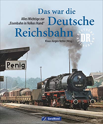 Stock image for Das war die deutsche Reichsbahn. Der Bildband Eisenbahn mit allen Eisenbahnstrecken DDR und historischen Lokomotiven aus Deutschland. for sale by medimops
