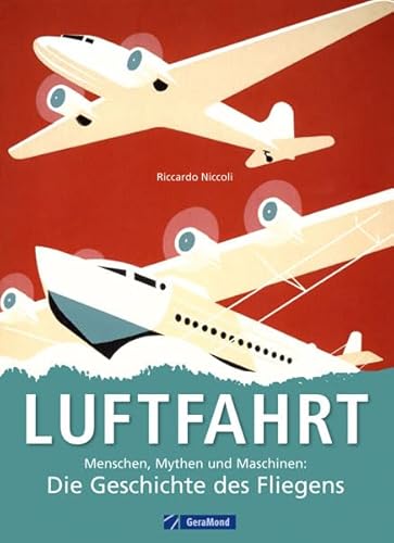 Beispielbild fr Luftfahrt: Menschen, Mythen und Maschinen - die Geschichte des Fliegens von den Pionieren wie da Vinci, Lilienthal, Zeppelin und den Gebrdern Wright . und Maschinen: Die Geschichte des Fliegens zum Verkauf von medimops