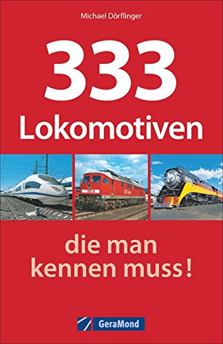 9783956134098: 333 Lokomotiven, die man kennen muss!