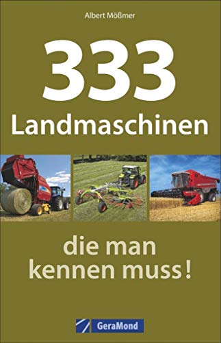 Beispielbild fr Landmaschinen Typenkompass: 333 Landmaschinen, die man kennen muss! Nutzfahrzeuge der Landwirtschaft im bersichtlichen Typenatlas. zum Verkauf von medimops