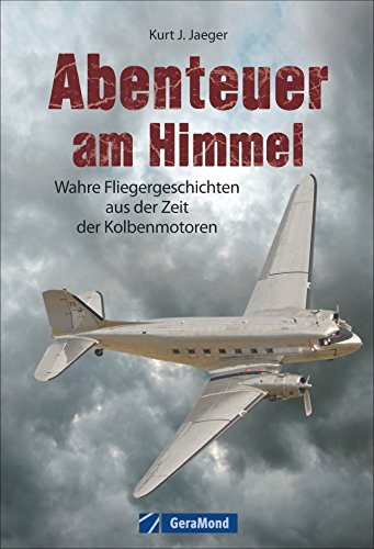 Imagen de archivo de Kolbenmotor und Fliegereigeschichte: Wahre Fliegergeschichten aus der Zeit der Kolbenmotoren, extreme Flge, Abenteuer und Piloten als Helden a la venta por medimops