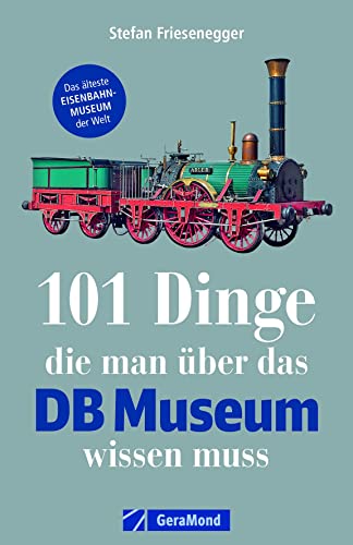 9783956134593: 101 Dinge, die man ber das DB Museum wissen muss