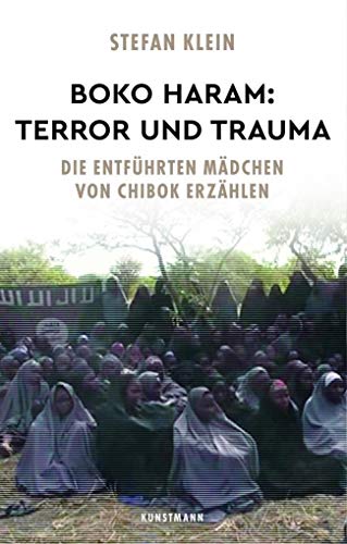 Boko Haram - Terror und Trauma. Die entführten Mädchen von Chibok erzählen. Mit einer Vorbemerkung des Verfassers. Mit einem Nachwort des Verfassers. - Klein, Stefan