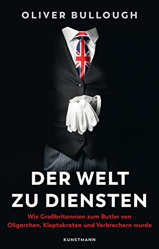 Stock image for Der Welt zu Diensten: Wie Grobritannien zum Butler von Oligarchen, Kleptokraten, Steuerhinterziehern und Verbrechern wurde for sale by medimops