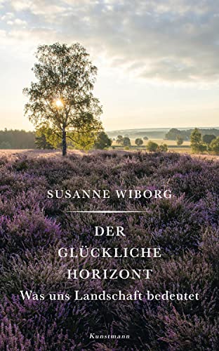 Stock image for Der glckliche Horizont: Was uns Landschaft bedeutet for sale by medimops