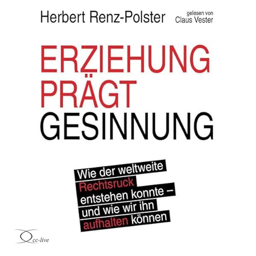 Beispielbild fr Erziehung prgt Gesinnung: Wie der weltweite Rechtsruck entstehen konnte - und wie wir ihn aufhalten knnen zum Verkauf von medimops