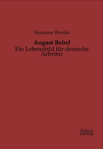 9783956180101: August Bebel: Ein Lebensbild fr deutsche Arbeiter