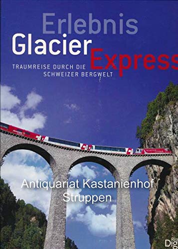 Beispielbild fr Erlebnis Glacier Express: Traumreise durch die Schweizer Begwelt zum Verkauf von medimops
