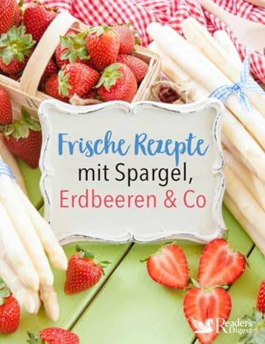 9783956194481: Frische Rezepte mit Spargel, Erdbeeren und Co - Reader's Digest Deutschland, Schweiz, sterreich - Verlag Das Beste GmbH Stuttgart, Appelzell, Wien
