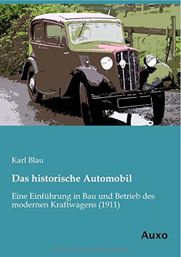 Beispielbild fr Das historische Automobil: Eine Einfhrung in Bau und Betrieb des modernen Kraftwagens: Eine Einfhrung in Bau und Betrieb des modernen Kraftwagens (1911) zum Verkauf von Buchpark