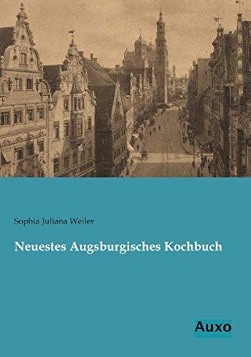 9783956220821: Neuestes Augsburgisches Kochbuch