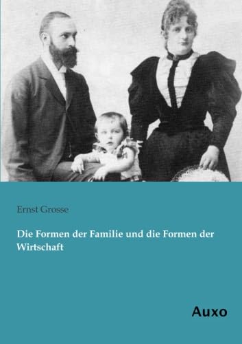 9783956221293: Die Formen der Familie und die Formen der Wirtschaft