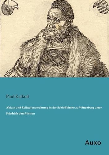 9783956221422: Ablass und Reliquienverehrung in der Schlokirche zu Wittenberg unter Friedrich dem Weisen