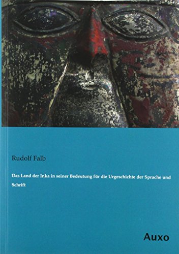 Beispielbild fr Das Land der Inka in seiner Bedeutung fr die Urgeschichte der Sprache und Schrift zum Verkauf von Buchpark