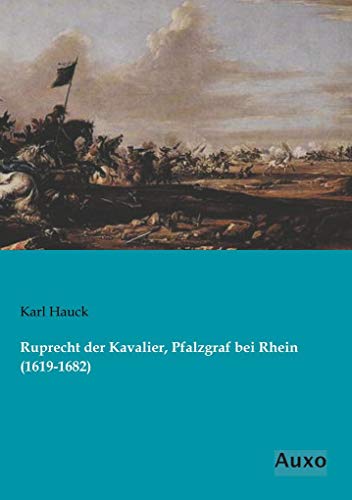 Beispielbild fr Ruprecht der Kavalier, Pfalzgraf bei Rhein (1619-1682) zum Verkauf von Buchpark