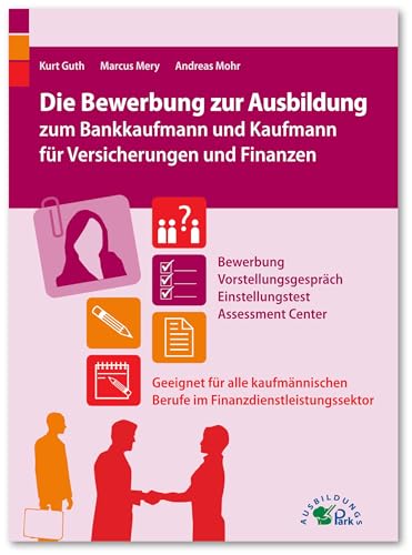 Imagen de archivo de Die Bewerbung zur Ausbildung zum Bankkaufmann und Kaufmann fr Versicherungen und Finanzen: Geeignet fr alle kaufmnnischen Berufe im Finanzdienstleistungssektor a la venta por medimops