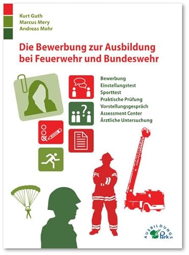 Imagen de archivo de Die Bewerbung zur Ausbildung bei Feuerwehr und Bundeswehr: Bewerbung, Einstellungstest, Sporttest, praktische Prfung, Vorstellungsgesprch, Assessment Center a la venta por medimops