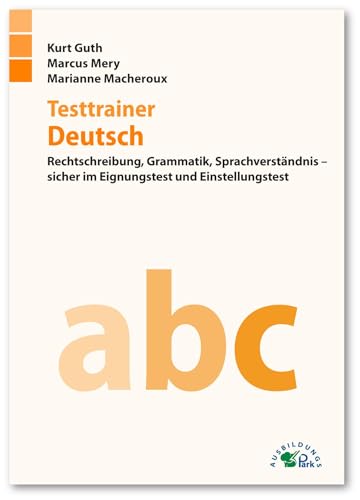 Stock image for Testtrainer Deutsch: Rechtschreibung, Grammatik, Sprachverstndnis - sicher im Eignungstest und Einstellungstest for sale by medimops
