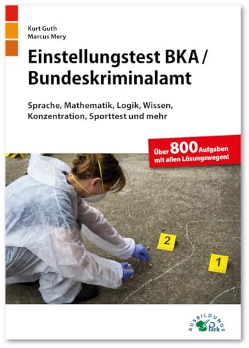 Stock image for Einstellungstest BKA / Bundeskriminalamt: Fit fr den Eignungstest im Auswahlverfahren | Sprache, Mathematik, Logik, Wissen, Konzentration, Sporttest . | ber 800 Aufgaben mit allen Lsungswegen for sale by medimops