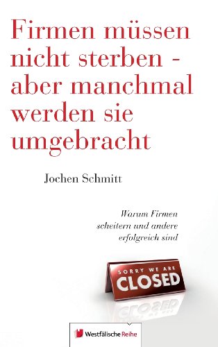 Beispielbild fr Firmen mssen nicht sterben - aber manchmal werden sie umgebracht: Warum Firmen scheitern und andere erfolgreich sind zum Verkauf von Buchmarie