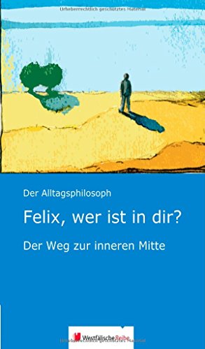 Stock image for Felix, wer ist in dir?: Der Weg zur inneren Mitte for sale by medimops