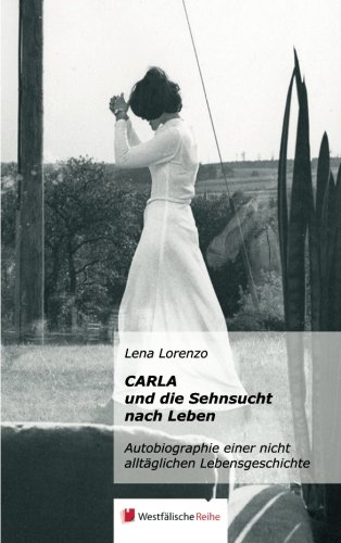 9783956273490: Carla und die Sehnsucht nach Leben: Autobiographie einer nicht alltglichen Lebensgeschichte