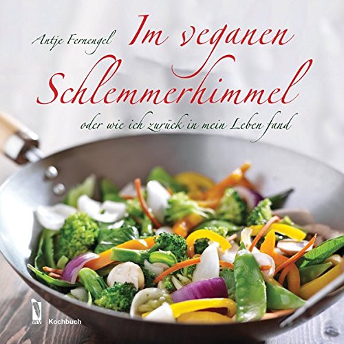 Stock image for Im veganen Schlemmerhimmel oder wie ich zurck in mein Leben fand for sale by Buchpark