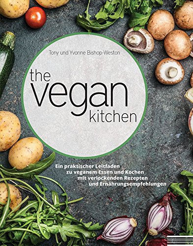9783956314209: The Vegan Kitchen: Ein Praktischer Leitfaden zu Veganem Essen und Kochen Mit Verlockenden Rezepten und Ernahrungsempfehlungen: 1