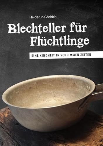 Beispielbild fr Blechteller fr Flchtlinge: Eine Kindheit in schlimmen Zeiten zum Verkauf von medimops