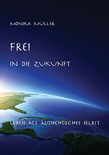 Stock image for Frei in die Zukunft: Leben als authentisches Selbst for sale by medimops