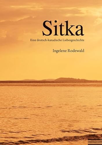 Beispielbild fr Sitka: Eine deutsch-kanadische Liebesgeschichte zum Verkauf von medimops