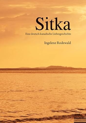 Stock image for Sitka: Eine deutsch-kanadische Liebesgeschichte for sale by medimops