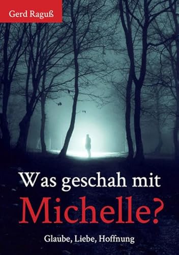 Beispielbild fr Was geschah mit Michelle?: Glaube, Liebe, Hoffnung zum Verkauf von medimops