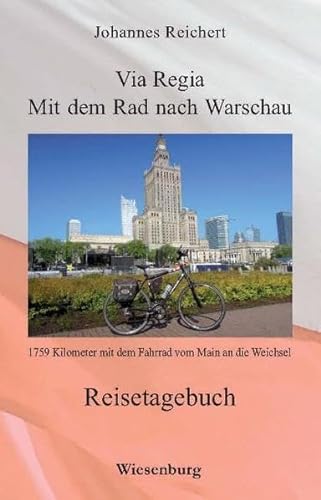 9783956324031: Via Regia - Mit dem Rad nach Warschau: 1759 Kilometer mit dem Fahrrad vom Main an die Weichsel - Reisetagebuch
