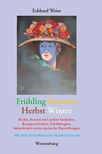 9783956326028: Frhling-Sommer-Herbst-Winter: Haiku, Senryu und andere Gedichte, Kurzgeschichten, Erzhlungen, Aphorismen sowie szenische Darstellungen