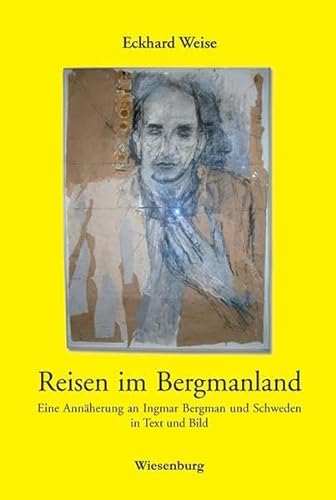 Reisen im Bergmanland: Eine Annäherung an Ingmar Bergman und Schweden in Text und Bild. - Weise, Eckhard