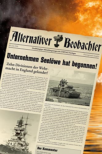 Beispielbild fr Alternativer Beobachter: Unternehmen Seelwe hat begonnen!: 10 Divisionen der Wehrmacht in England angelandet! zum Verkauf von medimops