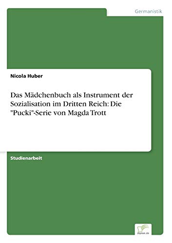 Stock image for Das Mdchenbuch als Instrument der Sozialisation im Dritten Reich: Die "Pucki"-Serie von Magda Trott for sale by Blackwell's
