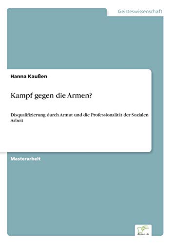 Beispielbild fr Kampf gegen die Armen? : Disqualifizierung durch Armut und die Professionalitt der Sozialen Arbeit zum Verkauf von Buchpark