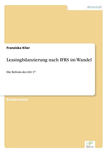 Stock image for Leasingbilanzierung nach IFRS im Wandel:Die Reform des IAS 17 for sale by Chiron Media