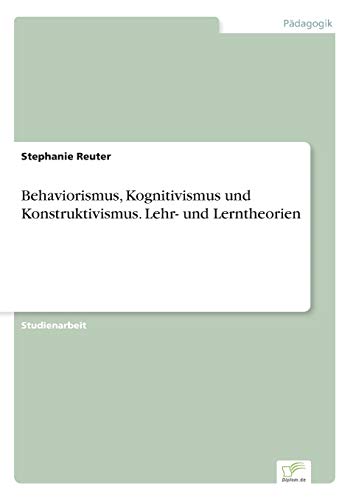 9783956367632: Behaviorismus, Kognitivismus und Konstruktivismus. Lehr- und Lerntheorien