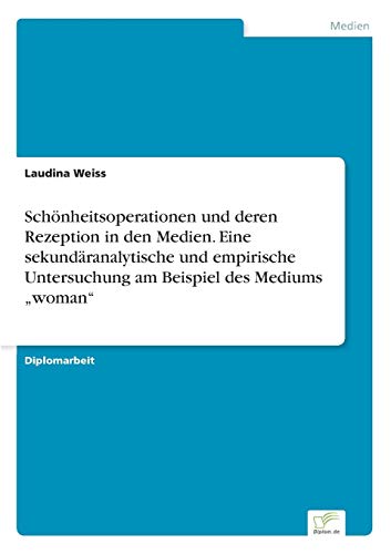 9783956367748: Schnheitsoperationen und deren Rezeption in den Medien. Eine sekundranalytische und empirische Untersuchung am Beispiel des Mediums „woman