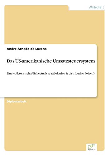 Stock image for Das US-amerikanische Umsatzsteuersystem:Eine volkswirtschaftliche Analyse (allokative & distributive Folgen) for sale by Chiron Media