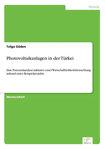 Stock image for Photovoltaikanlagen in der Turkei:Eine Potenzialanalyse inklusive einer Wirtschaftlichkeitsbetrachtung anhand eines Beispielprojekts for sale by Chiron Media