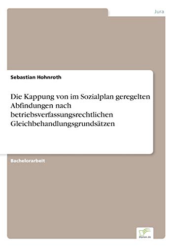 9783956367786: Die Kappung von im Sozialplan geregelten Abfindungen nach betriebsverfassungsrechtlichen Gleichbehandlungsgrundstzen