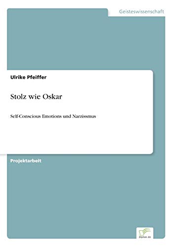 Beispielbild fr Stolz wie Oskar: Self-Conscious Emotions und Narzissmus (German Edition) zum Verkauf von Lucky's Textbooks