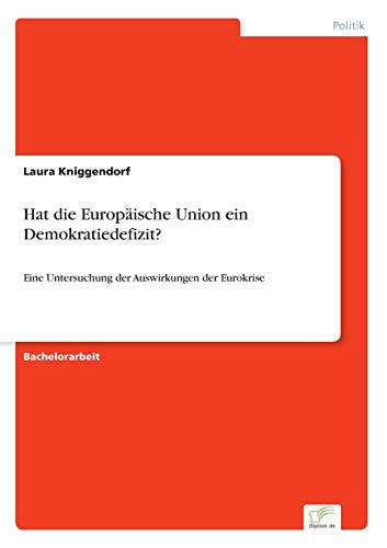 Stock image for Hat die Europaische Union ein Demokratiedefizit?:Eine Untersuchung der Auswirkungen der Eurokrise for sale by Chiron Media