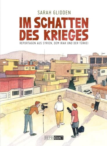 Im Schatten des Krieges: Reportagen aus Syrien, Irak und der Türkei - Glidden, Sarah